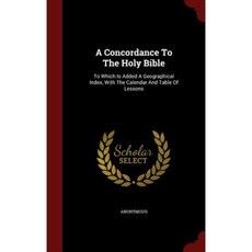A Concordance to the Holy Bible: To Which Is Added a Geographical Index with the Calendar and Table of Lessons Hardcover, Andesite Press