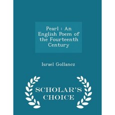 Pearl: An English Poem of the Fourteenth Century - Scholar's Choice Edition Paperback