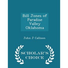 Bill Jones of Paradise Valley Oklahoma - Scholar's Choice Edition Paperback