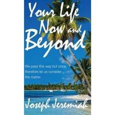 Your Life Now and Beyond Hardcover, Jeremiah Evangelistic Ministries