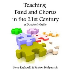 Teaching Band and Chorus in the 21st Century: A Director's Guide Paperback, Createspace Independent Publishing Platform