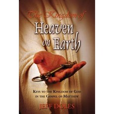 The Kingdom of Heaven on Earth: Keys to the Kingdom of God in the Gospel of Matthew Paperback, Walking Barefoot Ministries