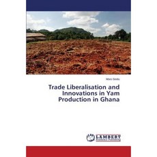Trade Liberalisation and Innovations in Yam Production in Ghana Paperback, LAP Lambert Academic Publishing