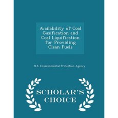 Availability of Coal Gasification and Coal Liquification for Providing Clean Fuels - Scholars Choice Edition Paperback
