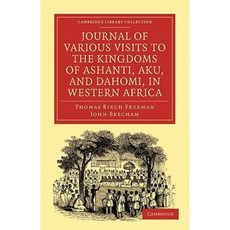 Journal of Various Visits to the Kingdoms of Ashanti Aku and Dahomi in Western Africa Paperback, Cambridge University Press