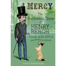 Mercy: The Incredible Story of Henry Bergh Founder of the ASPCA and Friend to Animals Hardcover 2016년 04월 05일 출판, Houghton Mifflin