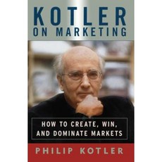 Kotler on Marketing: How to Create Win and Dominate Markets Paperback, Free Press