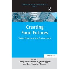 Creating Food Futures: Trade Ethics and the Environment. Edited by Cathy Rozel Farnworth Janice Jiggins Emyr Thomas Hardcover, Gower