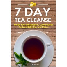 7 Day Tea Cleanse: Diet to Reset Your Metabolism Lose Pounds Reduce Belly Fat and Detox for Healthy Living Paperback, Createspace