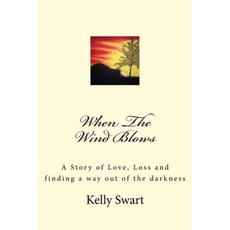When the Wind Blows: A Story of Love Loss and Finding Away Out of the Darkness Paperback, Createspace Independent Publishing Platform