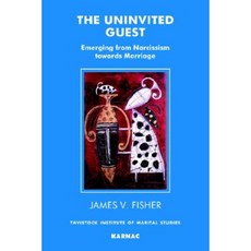The Uninvited Guest: Emerging from Nacissism Towards Marriage Paperback, Karnac Books