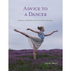 Advice to a Dancer: Wisdom and Wonder from the Studio and Stage Hardcover, Adair Dance Academy