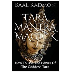 Tara Mantra Magick: How to Use the Power of the Goddess Tara Paperback, Createspace Independent Publishing Platform
