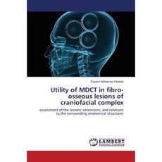 Utility of Mdct in Fibro-Osseous Lesions of Craniofacial Complex Paperback, LAP Lambert Academic Publishing
