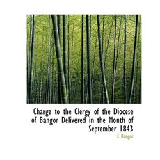 Charge to the Clergy of the Diocese of Bangor Delivered in the Month of September 1843 Paperback, BiblioLife