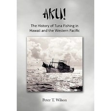 Aku! the History of Tuna Fishing in Hawaii and the Western Pacific Paperback, Xlibris
