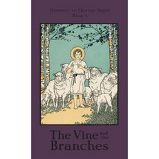 The Vine and the Branches: Highway to Heaven Series Hardcover, St. Augustine Academy Press