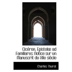 CIC Ron Epistol Ad Familiares: Notice Sur Un Manuscrit Du Xiie Si Cle Paperback, BiblioLife