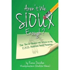 Arent We Sioux Enough?: The Truth Behind the Attack on the U.N.D. Fighting Sioux Tradition Paperback, Arent We Sioux Enough?