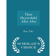 Thor Heyerdahl Aku Aku - Scholar's Choice Edition Paperback