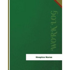 Hospice Nurse Work Log: Work Journal Work Diary Log - 136 Pages 8.5 X 11 Inches Paperback, Createspace Independent Publishing Platform