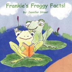 Frankie's Froggy Facts! Paperback, Trafford Publishing