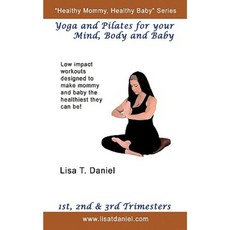 Yoga and Pilates for Your Mind Body and Baby Paperback, Authorhouse