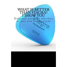 What Is Better Than Viagra? I Show You: Enhance Your Sex Whether or Not You're Impotent [Booklet] Createspace Independent, Packt Publishing - 남성사정지연제