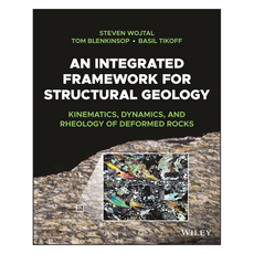 An Integrated Framework for Structural Geology : Kinematics Dynamics and Rheology of Deformed Rocks, Wiley