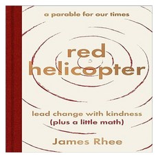 Red Helicopter: A Parable for Our Times : Lead Change With Kindness, HarperOne