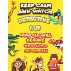 keep calm and watch detective Ian how he will behave with plant and animals: A Gorgeous Coloring and... Paperback, Independently Published, English, 9798585815171