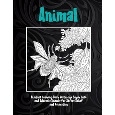 Animal - An Adult Coloring Book Featuring Super Cute and Adorable Animals for Stress Relief and Rela... Paperback, Independently Published