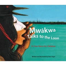 (영문도서) Mw'kwa Talks to the Loon: A Cree Story for Children Paperback, Heritage House, English, 9781894974325