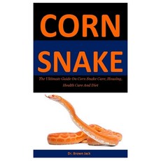Corn Snake: The Ultimate Guide On Corn Snake Care Housing Health Care And Diet Paperback, Independently Published