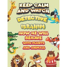 keep calm and watch detective Ibrahim how he will behave with plant and animals: A Gorgeous Coloring... Paperback, Independently Published, English, 9798586494979