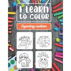 I learn to color legendary creatures: Amazing coloring book for kids with 40 fantastic creatures and... Paperback, Independently Published, English, 9798572730609