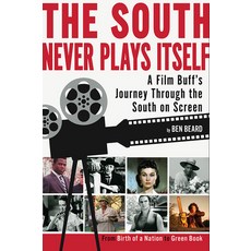 The South Never Plays Itself: A Film Buff's Journey Through the South on Screen Hardcover, NewSouth Books