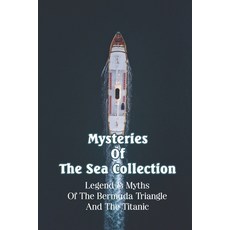 (영문도서) Mysteries Of The Sea Collection: Legend & Myths Of The Bermuda Triangle And The Titanic: Tita... Paperback, Independently Published, English, 9798726041544