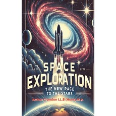 (영문도서) Space Exploration: The New Race to the Stars Paperback, Independently Published, English, 9798308519607