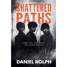 (영문도서) Shattered Paths: Unveiling the Hidden Truths of Foster Care and Neglect Paperback, Daniel Rolph, English, 9781763840010