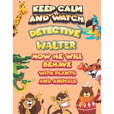 keep calm and watch detective Walter how he will behave with plant and animals: A Gorgeous Coloring ... Paperback, Independently Published, English, 9798586177957