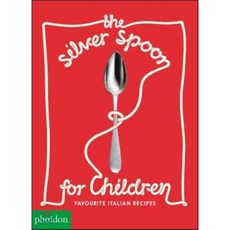 The Silver Spoon for Children New Edition:Favorite Italian Recipes, Phaidon Press