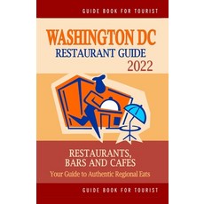 (영문도서) Washington DC Restaurant Guide 2022: Your Guide to Authentic Regional Eats in Washington DC (... Paperback, Independently Published, English, 9798503783438