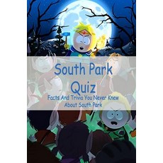 South Park Quiz: Facts And Trivia You Never Knew About South Park: South Park Trivia Paperback, Independently Published, English, 9798724502511