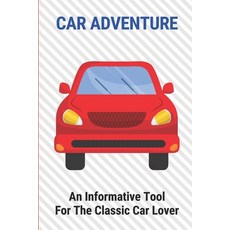 (영문도서) Car Adventure: An Informative Tool For The Classic Car Lover: Car Story Book Paperback, Independently Published, English, 9798531254313