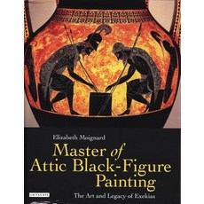 (영문도서) Master of Attic Black Figure Painting: The Art and Legacy of Exekias Hardcover, I. B. Tauris & Company, English, 9781780761411 I. B. Tauris & Company, English, 9781780761411
