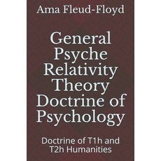 General Psyche Relativity Theory Doctrine of Psychology: Doctrine of T1h and T2h Humanities Paperback, Independently Published, English, 9798573380230