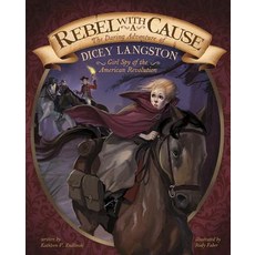 Rebel with a Cause: The Daring Adventure of Dicey Langston Girl Spy of the American Revolution Paperback, Capstone Press, English, 9781491465585