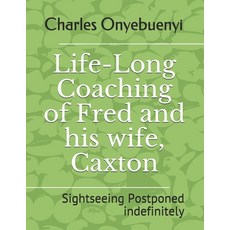 Life-Long Coaching of Fred and his wife Caxton: Sightseeing Postponed indefinitely Paperback, Independently Published