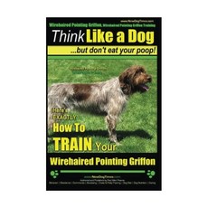 Wirehaired Pointing Griffon Wirehaired Pointing Griffon Training Think Like a Dog But Dont Eat Your Poop! Wirehaired Pointing Griffon Breed ... How to